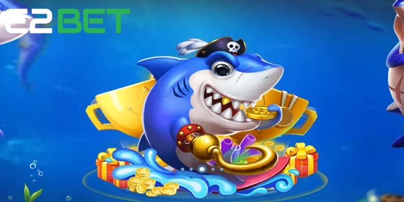 Bắn cá E2BET mở ra cơ hội đổi thưởng lớn