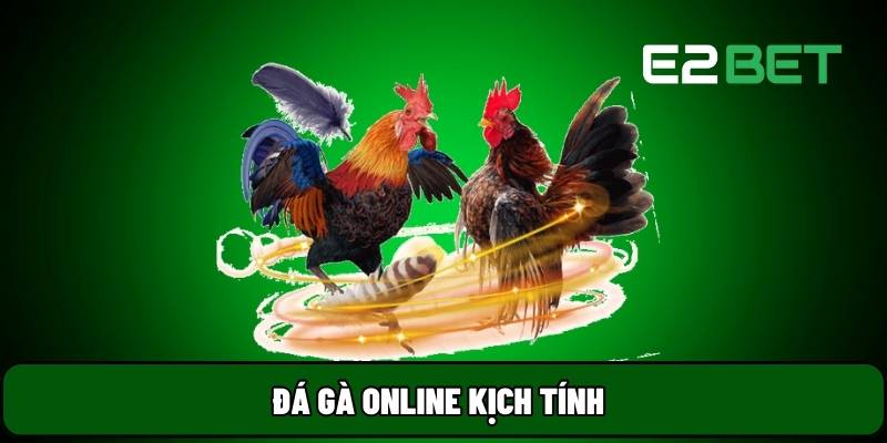 Kèo cược đá gà đổi thưởng tại E2BET đa dạng, kịch tính