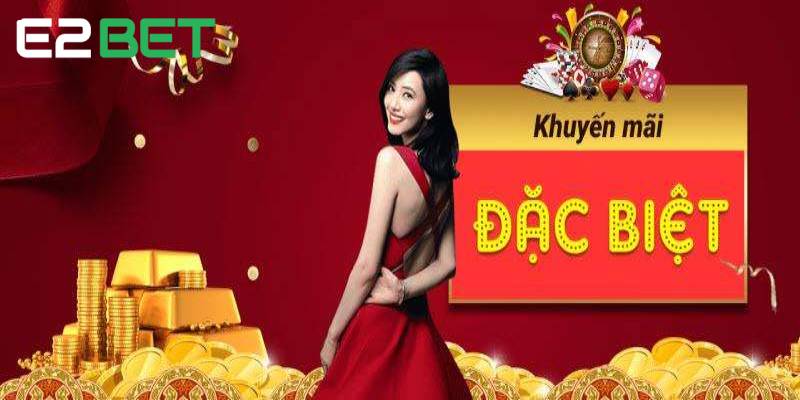 Khuyến mãi E2BET cam kết mang lại cho người chơi trải nghiệm tốt nhất