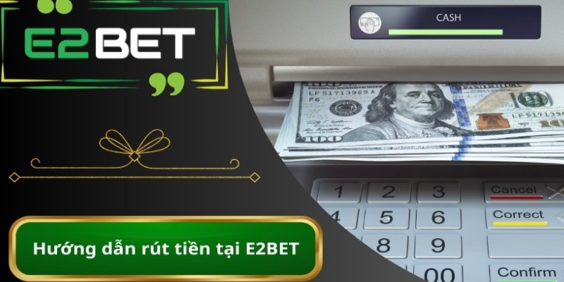 Rút tiền E2BET thao tác quan trọng khi chơi cá cược
